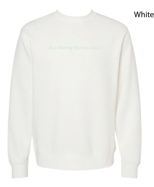 Busy Watering My Own Grass - Crewneck